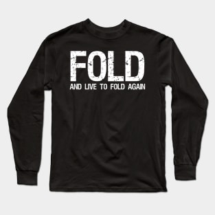 Fold and live to fold again - Funny Poker Quote Long Sleeve T-Shirt